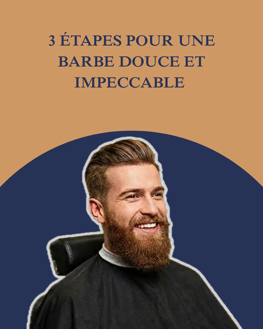 3 étapes pour une barbe douce et impeccable : le secret des barbiers
